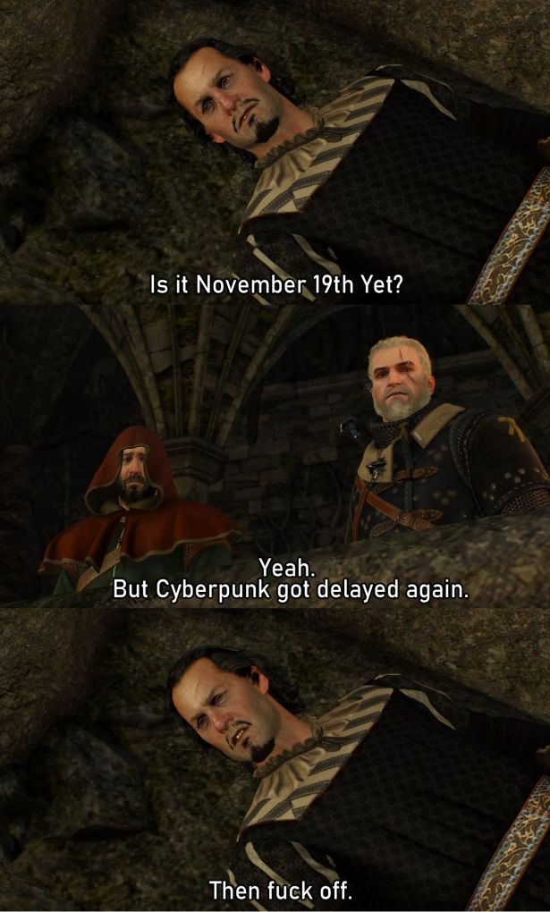 funny gaming memes - gerald of rivia memes - Is it November 19th Yet? Yeah. But Cyberpunk got delayed again. Then fuck off.