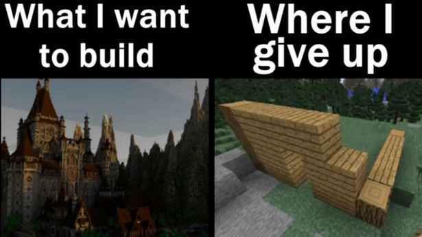 funny gaming memes - mincraft memes memenade - What I want to build Where give up