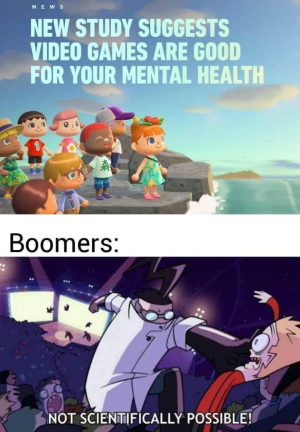 funny gaming memes - not scientifically possible meme - News New Study Suggests Video Games Are Good For Your Mental Health Boomers Not Scientifically Possible!