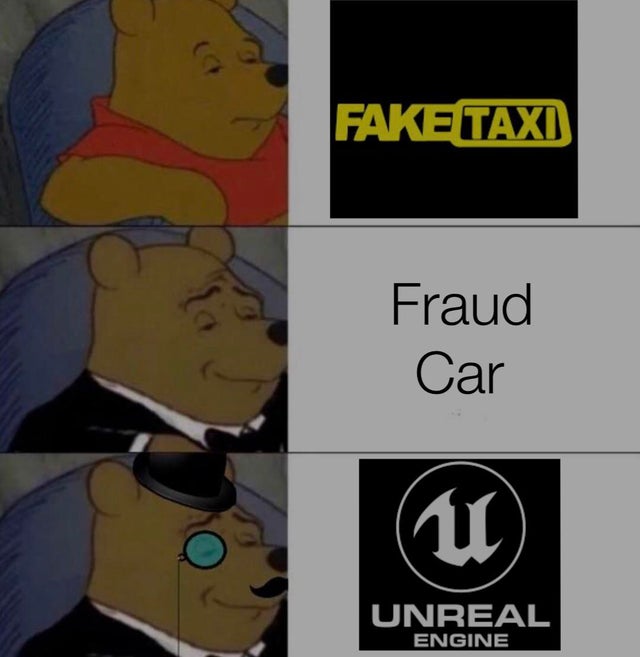 funny gaming memes - unreal engine - Fake Taxi Fraud Car u Unreal Engine