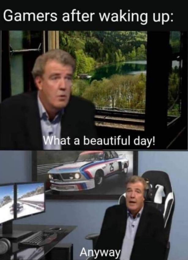 funny gaming memes - family car - Gamers after waking up What a beautiful day! Anyway