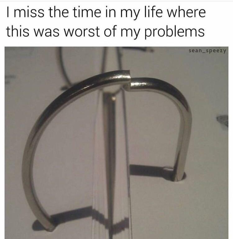 binder ring meme - I miss the time in my life where this was worst of my problems sean_speezy