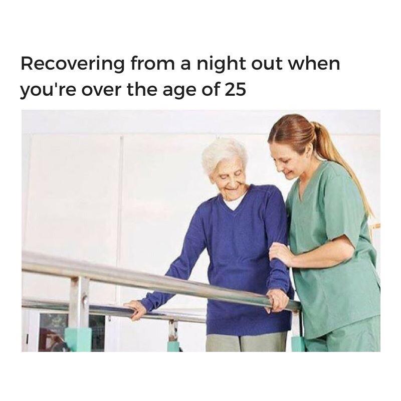over 25 meme - Recovering from a night out when you're over the age of 25