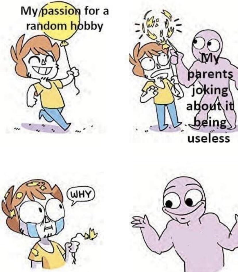 dysphoria memes - My passion for a random hobby My parents joking about it being useless Why m Root