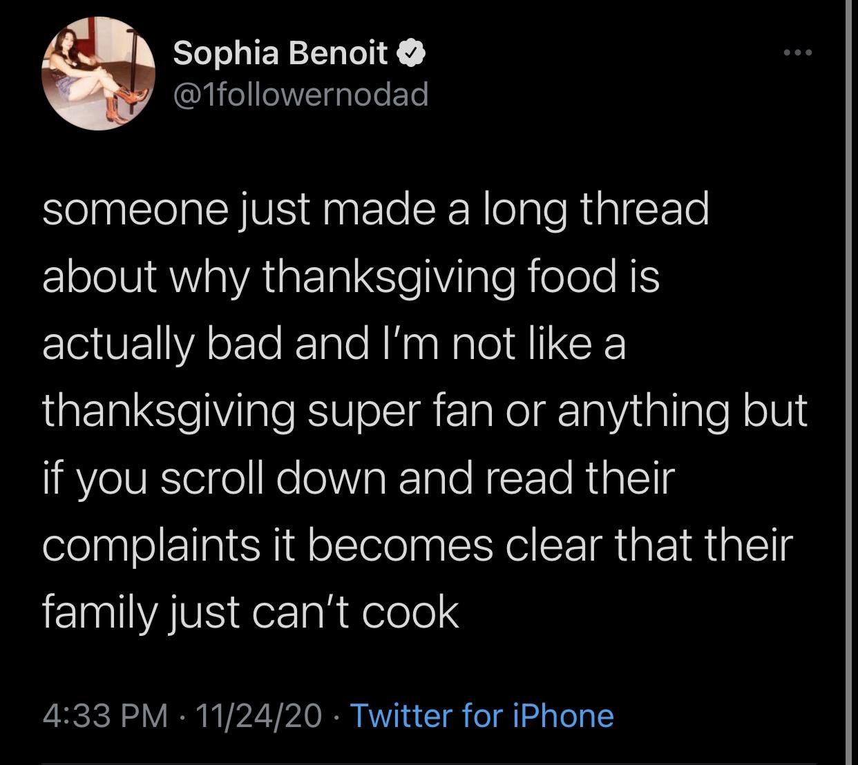 screenshot - Sophia Benoit someone just made a long thread about why thanksgiving food is actually bad and I'm not a thanksgiving super fan or anything but if you scroll down and read their complaints it becomes clear that their family just can't cook 112