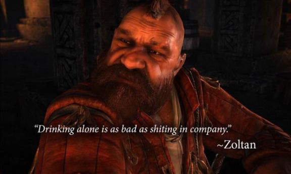 funny gaming memes - witcher zoltan quotes - Drinking alone is as bad as shiting in company.