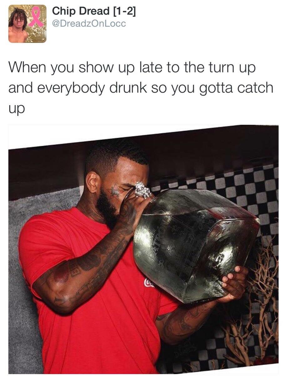 $5000 bottle of patron - Chip Dread 1 2 When you show up late to the turn up and everybody drunk so you gotta catch up