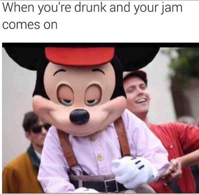 disney memes - When you're drunk and your jam comes on