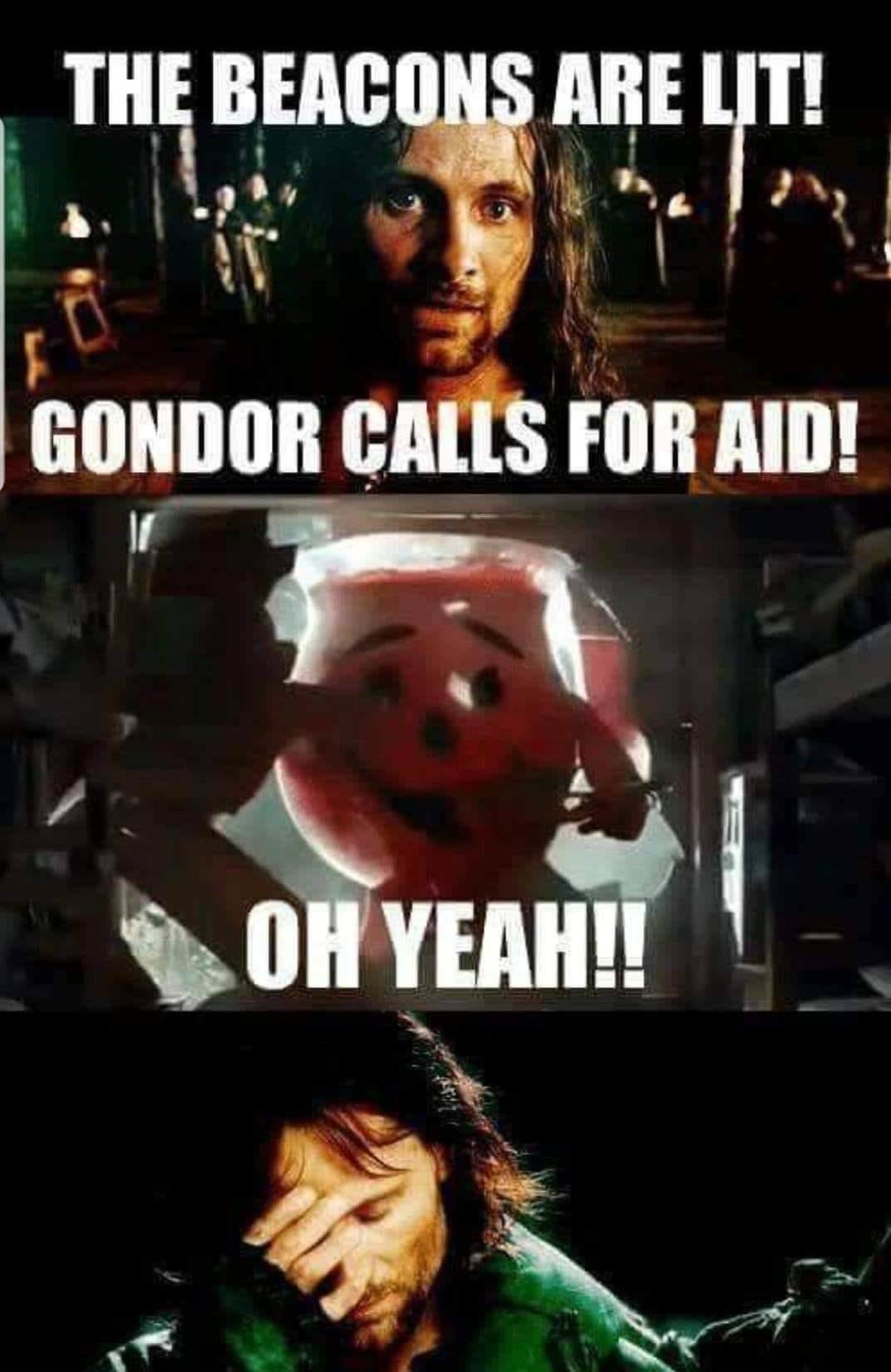 lord of the rings gondor memes - The Beacons Are Lit! Gondor Calls For Aid! Oh Yeah!!