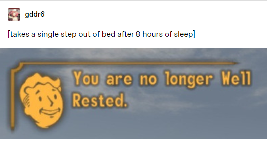 material - gddr6 takes a single step out of bed after 8 hours of sleep You are no longer Well Rested.