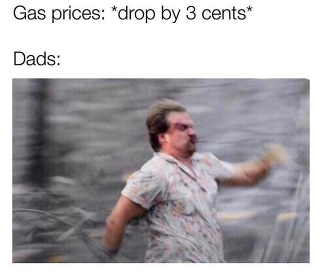 dad memes - Gas prices drop by 3 cents Dads