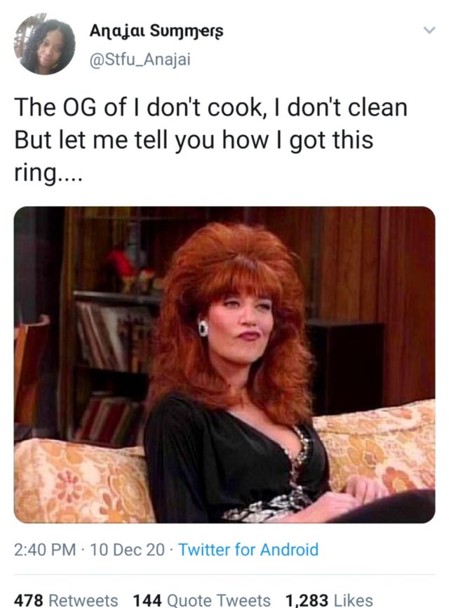 married with children peggy - Anajai Summers The Og of I don't cook, I don't clean But let me tell you how I got this ring.... 10 Dec 20 Twitter for Android 478 144 Quote Tweets 1,283