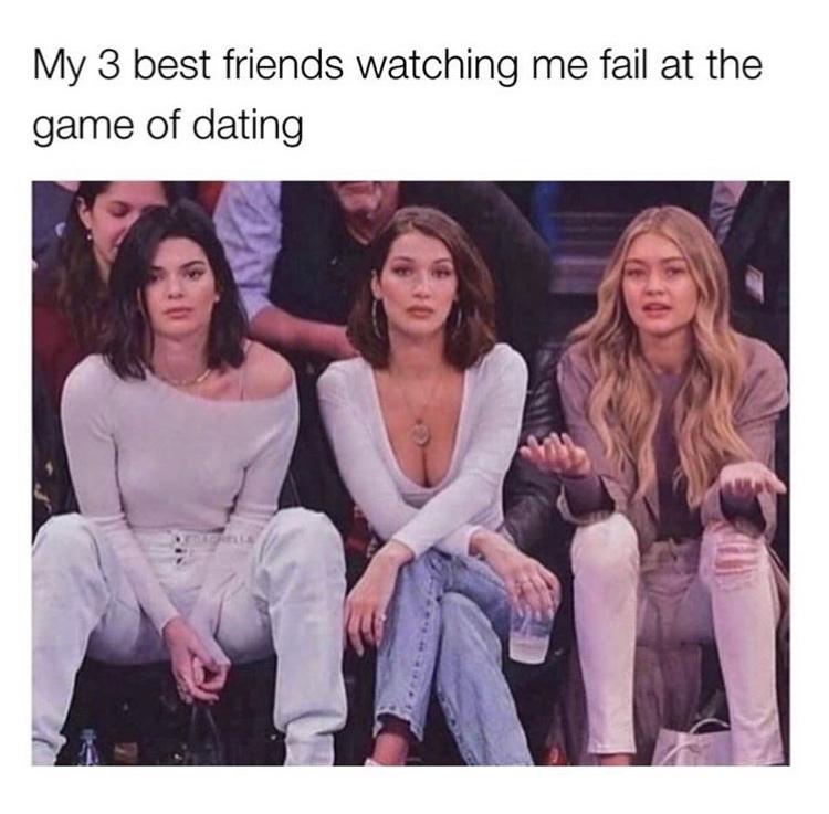 bella hadid gigi hadid kendall jenner - My 3 best friends watching me fail at the game of dating