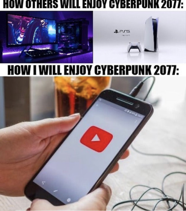funny gaming memes - How Others Will Enjoy Cyberpunk 2077 How I Will Enjoy Cyberpunk 2077 D
