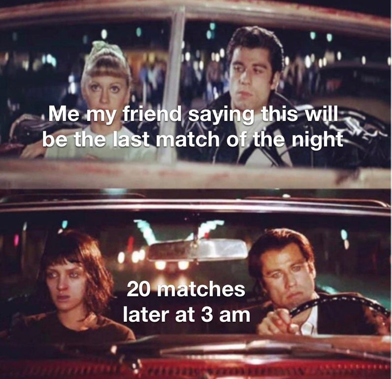 funny gaming memes - grease pulp fiction meme - Me my friend saying this will be the last match of the night 20 matches later at 3 am