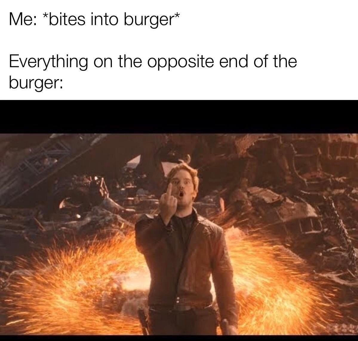 star lord boom - Me bites into burger Everything on the opposite end of the burger