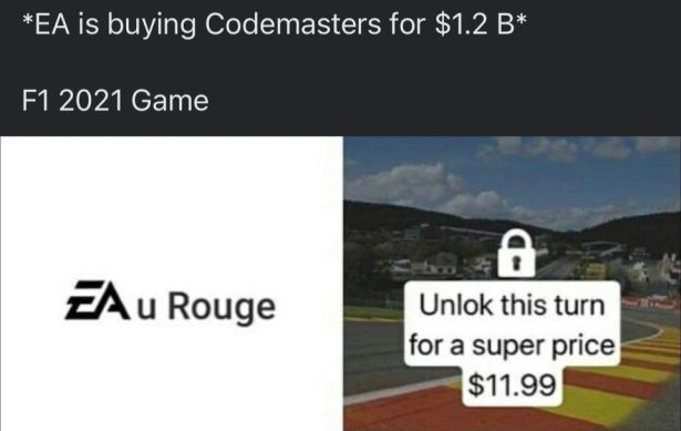 funny gaming memes - Ea is buying Codemasters for $1.2 B F1 2021 Game Ea u Rouge A Unlock this turn for a super price $11.99