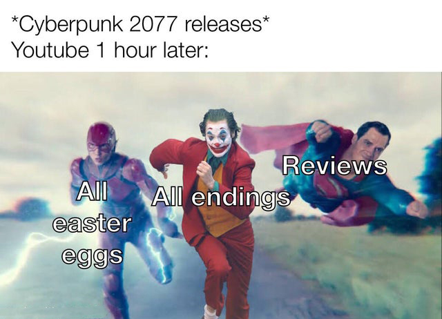 funny gaming memes - Cyberpunk 2077 releases Youtube 1 hour later Reviews All endings all easter eggs