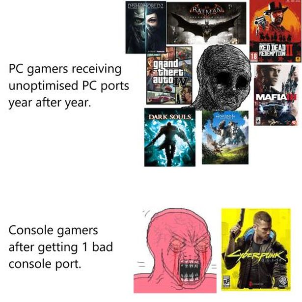 funny gaming memes - Pc gamers receiving unoptimised Pc ports year after year. - Console gamers after getting 1 bad console port. Api