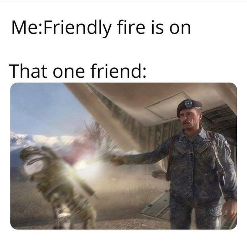 friendly fire on that one friend - MeFriendly fire is on That one friend Arms