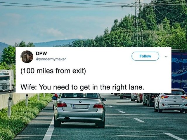 100 miles from exit meme - Dpw 100 miles from exit Wife You need to get in the right lane.
