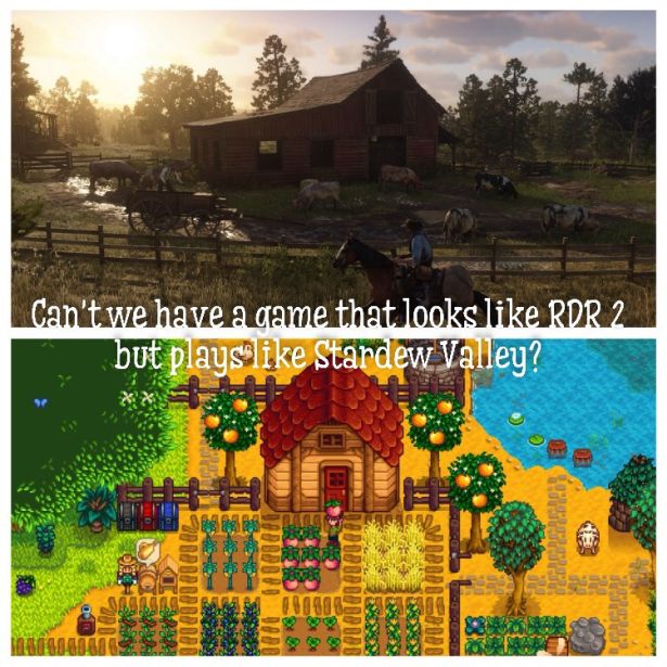 funny video game memes - Can't we have a game that looks like Rdr 2 but plays like Stardew Valley?