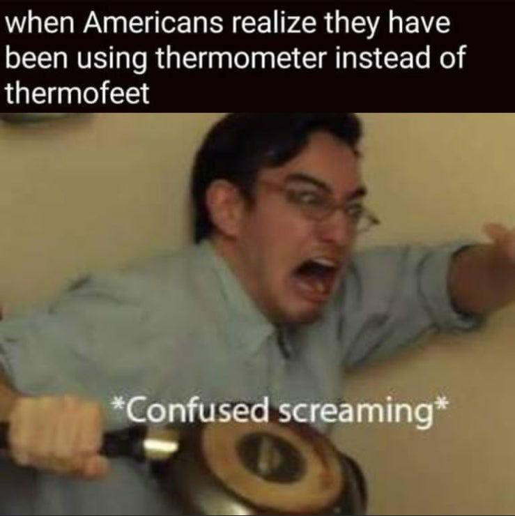 joji meme template - when Americans realize they have been using thermometer instead of thermofeet Confused screaming