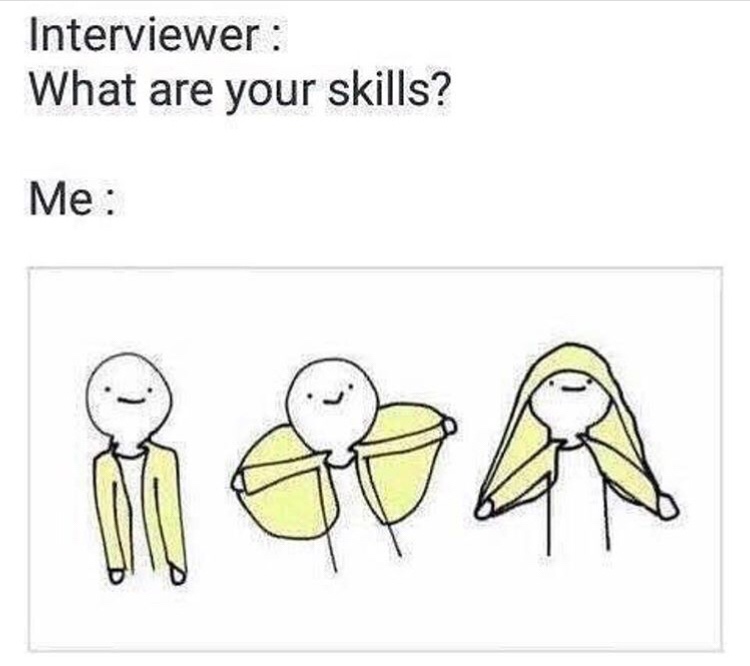 student life memes - Interviewer What are your skills? Me