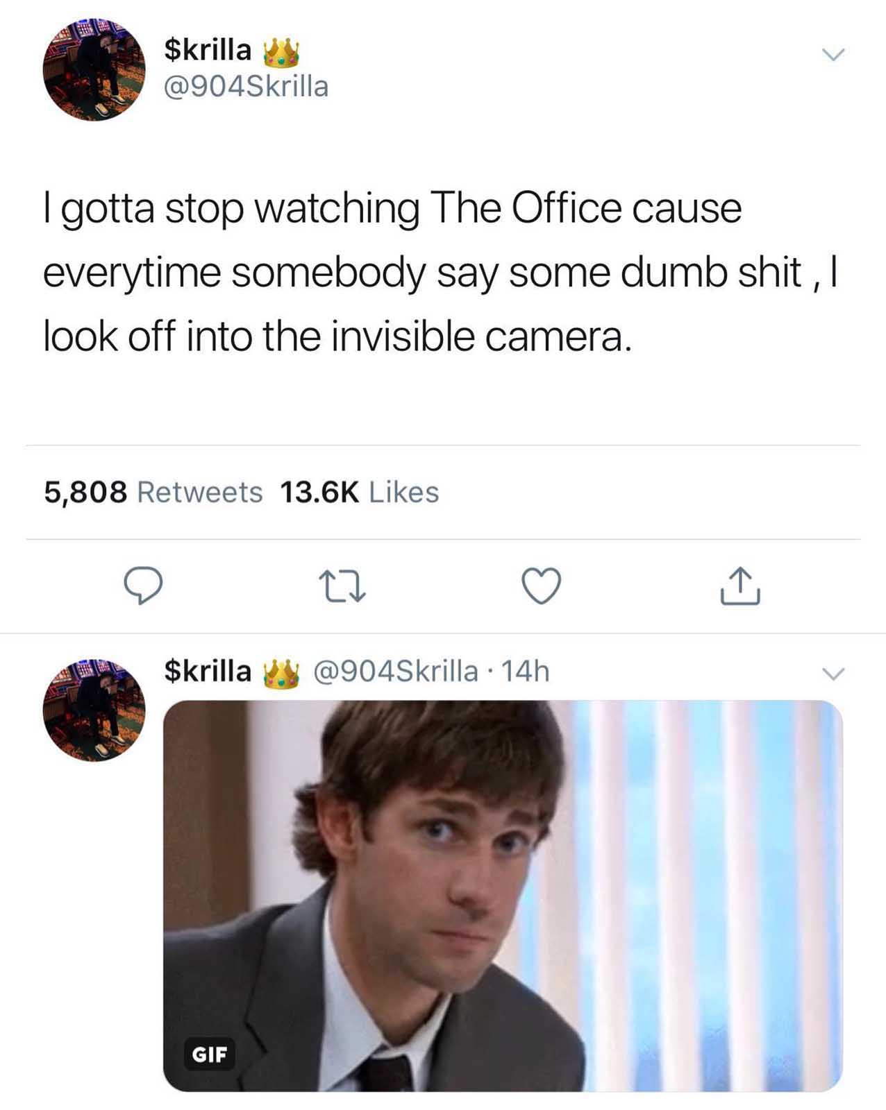 twitter memes funny tweets - v $krilla I gotta stop watching The Office cause everytime somebody say some dumb shit, I look off into the invisible camera. 5,808 $krilla 14h Gif
