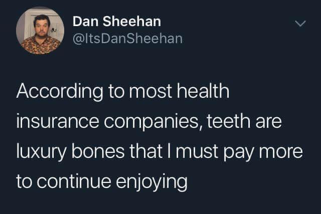 further farther father - Dan Sheehan Dan Sheehan According to most health insurance companies, teeth are luxury bones that I must pay more to continue enjoying