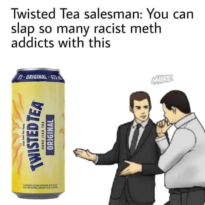 d&d maps meme - Twisted Tea salesman You can slap so many racist meth addicts with this 5. Original. 473 Cmable True Reed Tea Taste Twisted Tea Hard Iced Tea Original L Alcortirile Tri This was