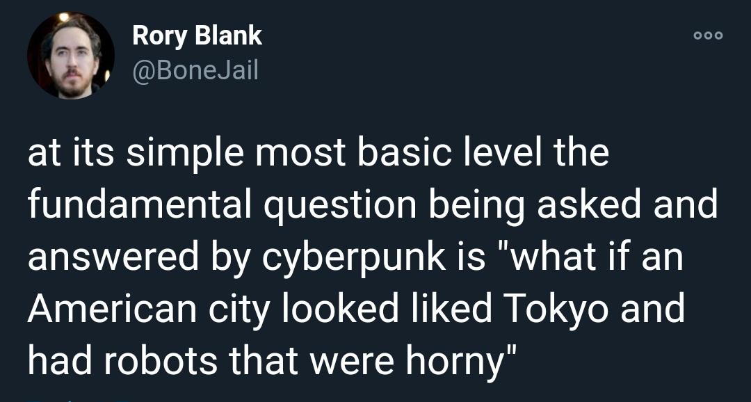 lasagna in shower meme - Rory Blank Jail at its simple most basic level the fundamental question being asked and answered by cyberpunk is "what if an American city looked d Tokyo and had robots that were horny"