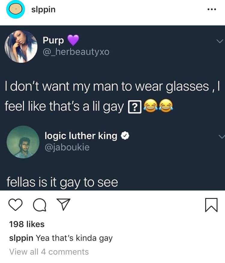gay to see - slppin ... Purp I don't want my man to wear glasses, I feel that's a lil gay ? logic luther king fellas is it gay to see a o 198 slppin Yea that's kinda gay View all 4