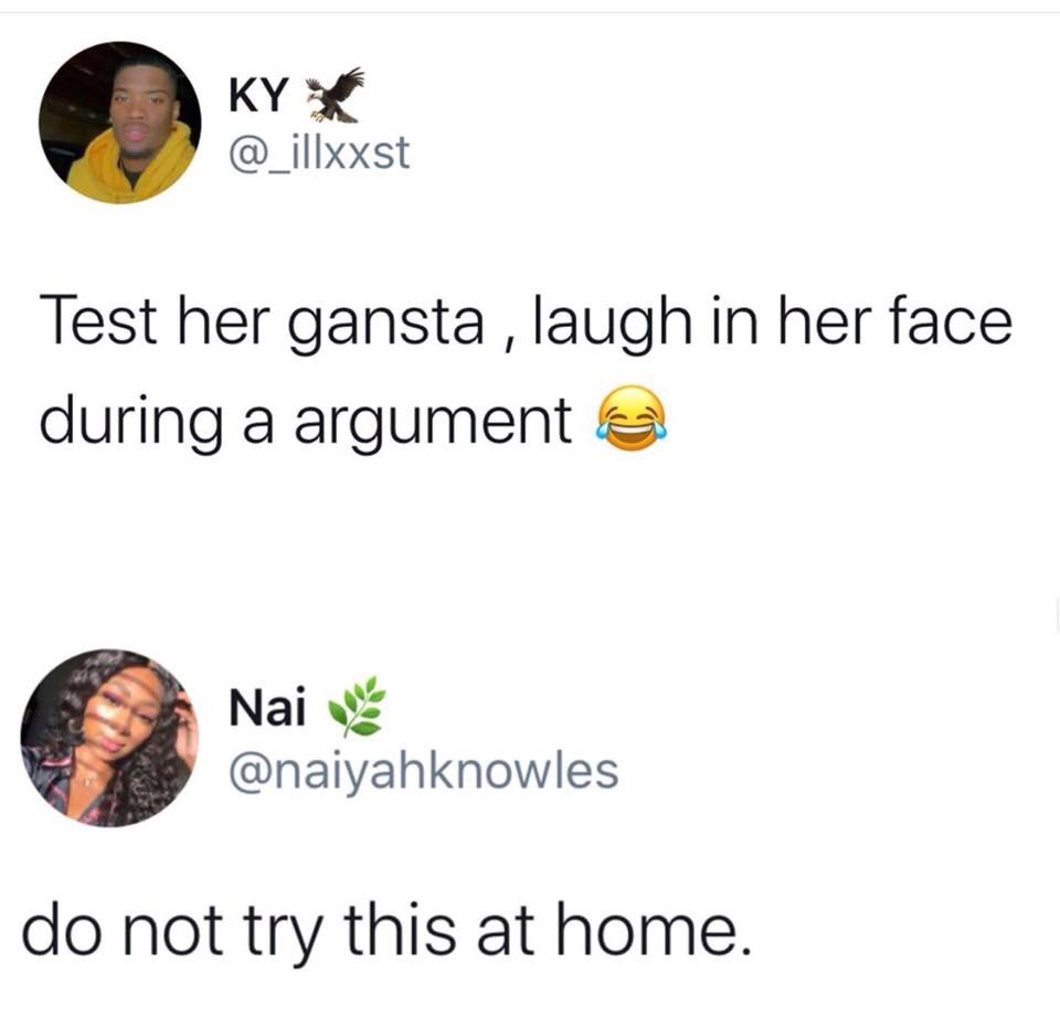 test her gangster and laugh in her face to see what she does - Ky K Test her gansta , laugh in her face during a argument Naina do not try this at home.