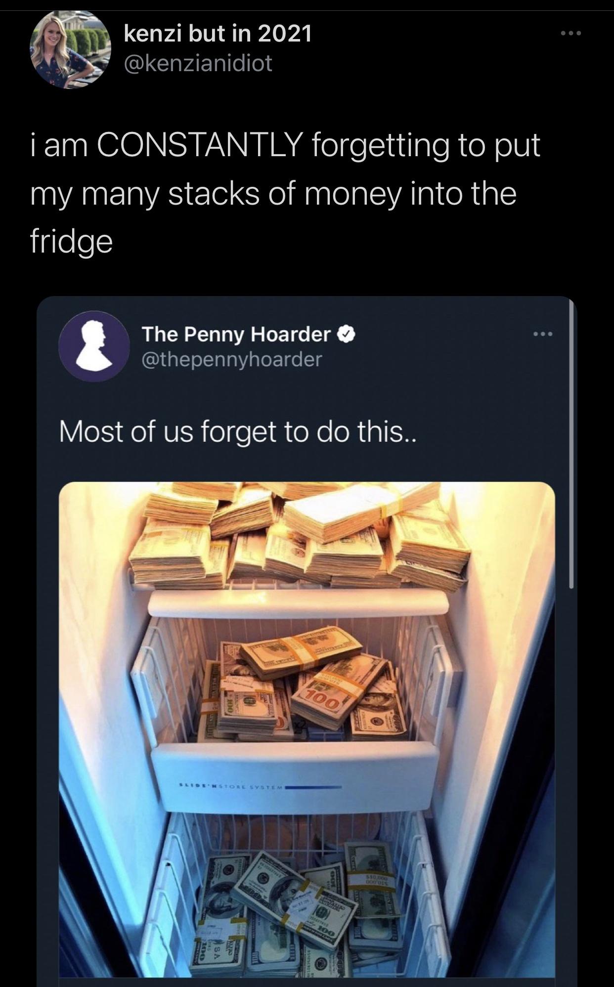 screenshot - kenzi but in 2021 i am Constantly forgetting to put my many stacks of money into the fridge The Penny Hoarder Most of us forget to do this.. Eur 100 Sliden Store System 100 Sa