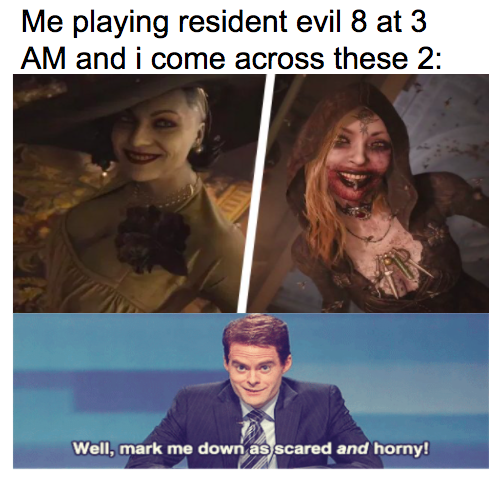 gaming-memes photo caption - Me playing resident evil 8 at 3 Am and i come across these 2 Well, mark me down as scared and horny!