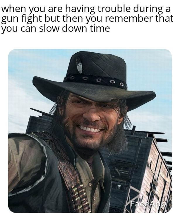 gaming-memes red dead redemption cowboys - when you are having trouble during a gun fight but then you remember that you can slow down time FaceA