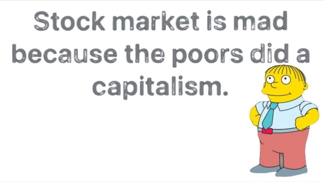 cartoon - Stock market is mad because the poors did a capitalism.