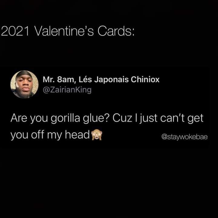 darkness - 2021 Valentine's Cards Mr. 8am, Ls Japonais Chiniox Are you gorilla glue? Cuz I just can't get you off my head