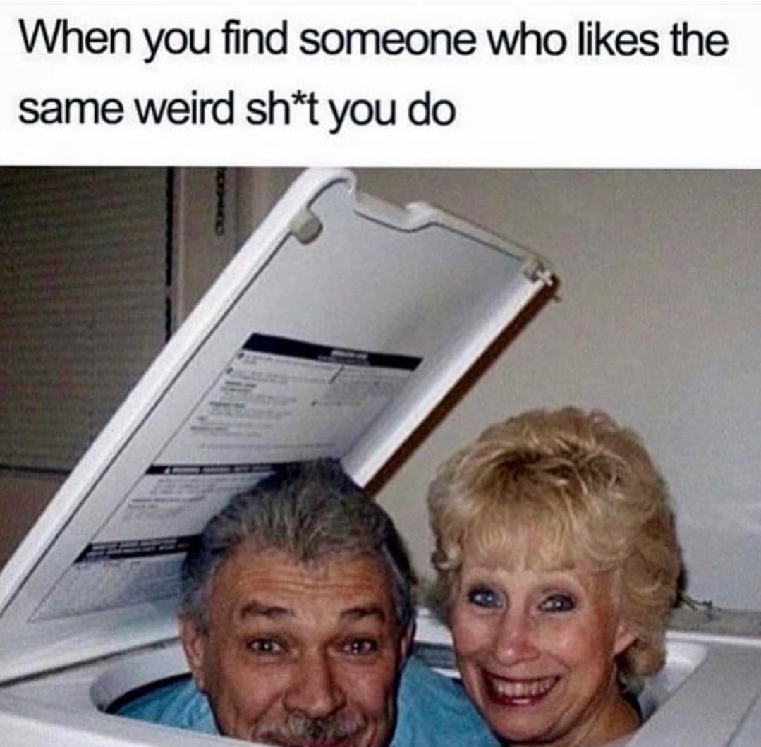 weird funny couple - When you find someone who the same weird sht you do