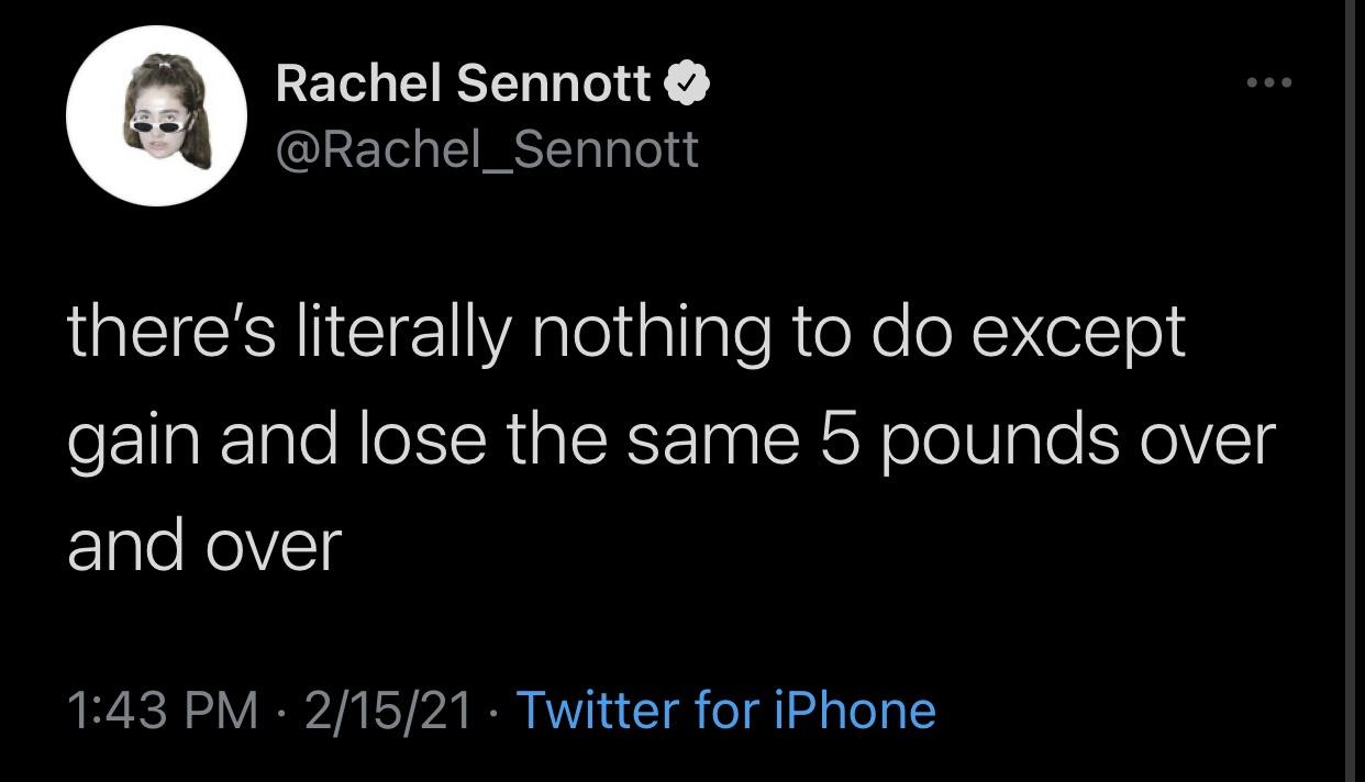 chemical imbalance memes - Rachel Sennotto there's literally nothing to do except gain and lose the same 5 pounds over and over 21521 Twitter for iPhone