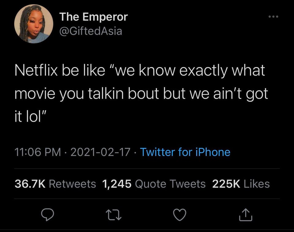 screenshot - The Emperor Netflix be "we know exactly what movie you talkin bout but we ain't got it lol" Twitter for iPhone 1,245 Quote Tweets