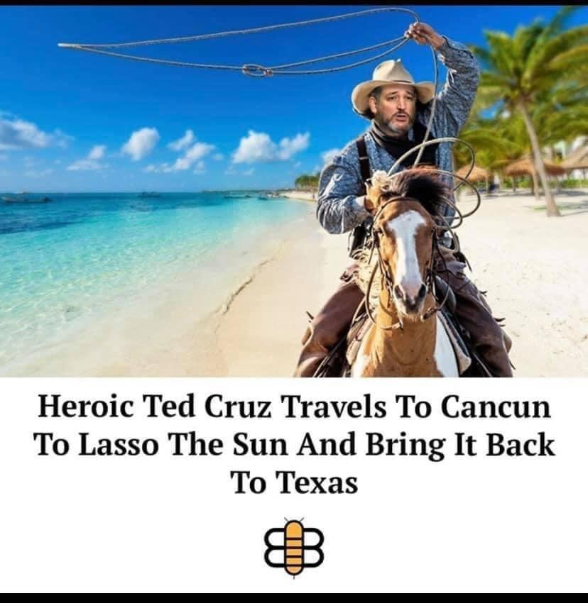 funny pics and memes - Heroic Ted Cruz Travels To Cancun To Lasso The Sun And Bring It Back To Texas