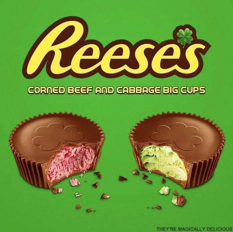 funny pics -- Reeses Corned Beef And Cabbage Big Cups They'Re Magically Delicious