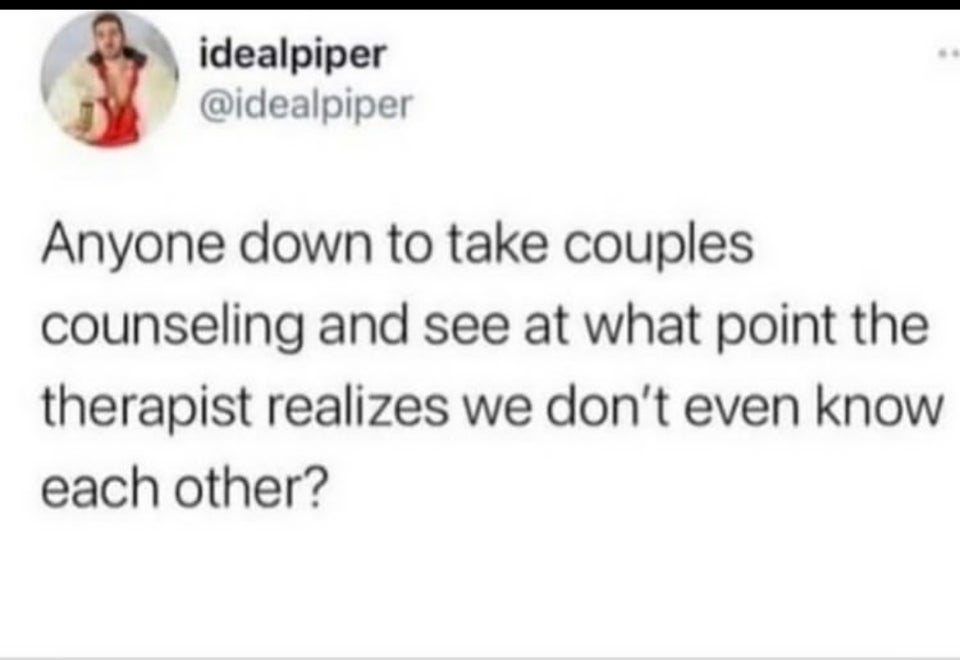 paper - idealpiper Anyone down to take couples counseling and see at what point the therapist realizes we don't even know each other?
