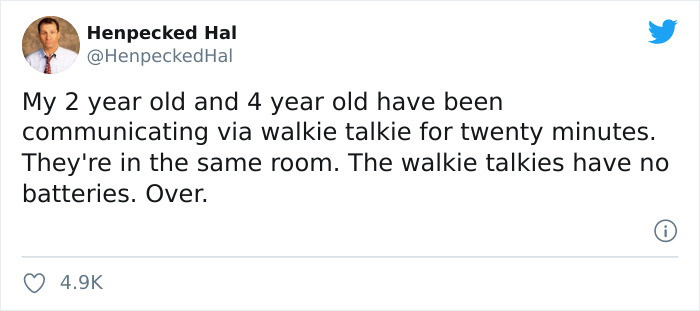chief legislator trump tweets - Henpecked Hal My 2 year old and 4 year old have been communicating via walkie talkie for twenty minutes. They're in the same room. The walkie talkies have no batteries. Over.