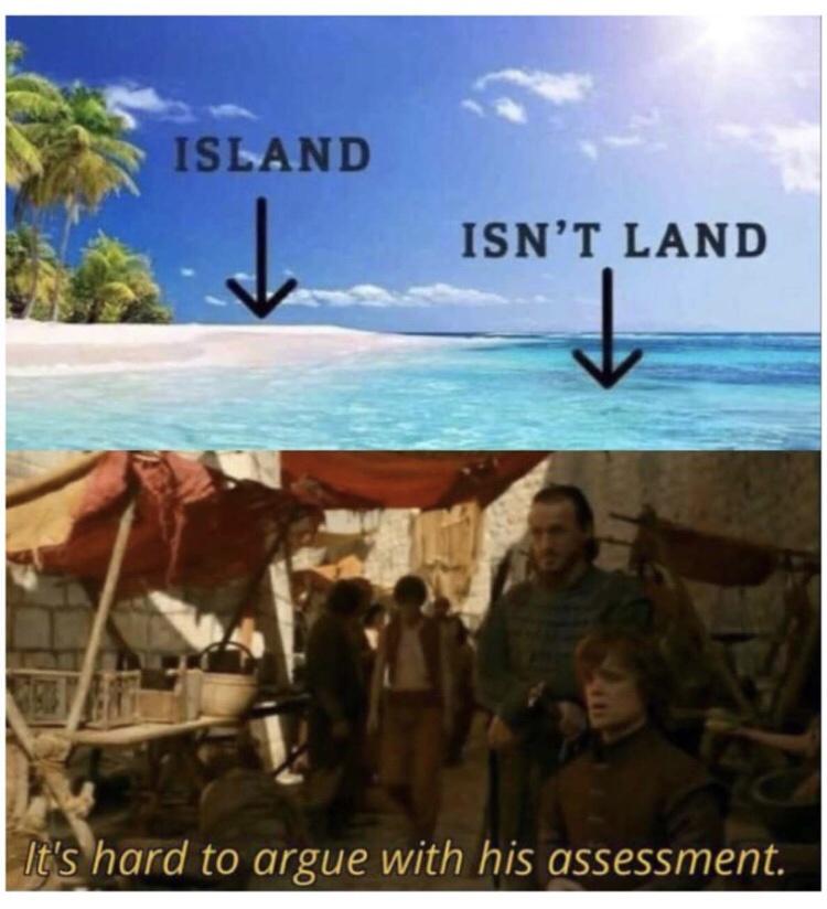 it's hard to argue with his assessment - Island Isn'T Land It's hard to argue with his assessment.