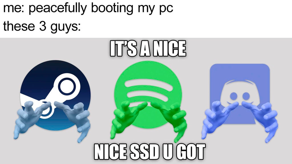 funny gaming memes - human behavior - me peacefully booting my pc these 3 guys It'S A Nice Nice Ssd U Got