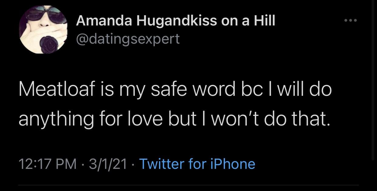 the funniest tweets - treat relationships like a math test - Amanda Hugandkiss on a Hill Meatloaf is my safe word bc I will do anything for love but I won't do that. 3121 Twitter for iPhone
