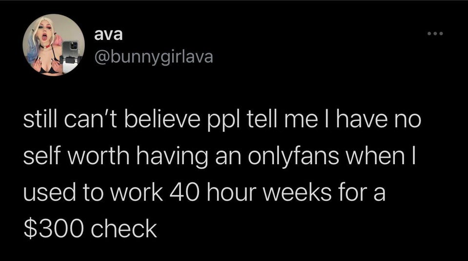 the funniest tweets - nap dates reddit - ava still can't believe ppl tell me I have no self worth having an onlyfans when I used to work 40 hour weeks for a $300 check